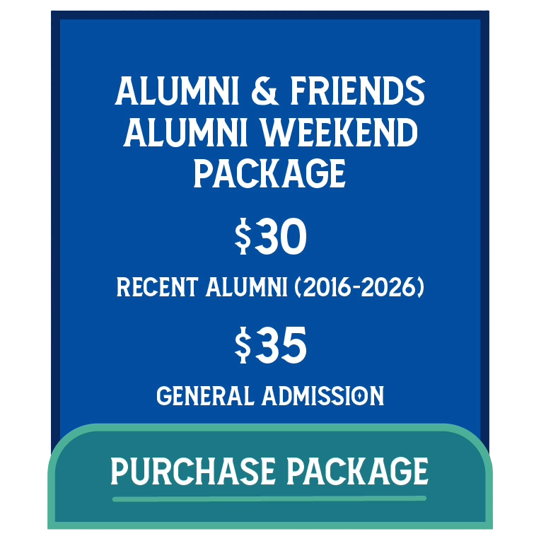 Alumni and friends Alumni Weekend package $30 recent alumni 2016-2016 $35 general admissions purchase package